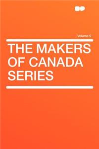 The Makers of Canada Series Volume 9