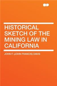 Historical Sketch of the Mining Law in California