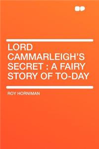Lord Cammarleigh's Secret: A Fairy Story of To-Day