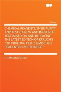 Chemical Reagents, Their Purity and Tests; A New and Improved Text Based on and Replacing the Latest Edition of Krauch's 