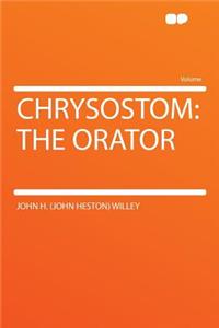 Chrysostom: The Orator