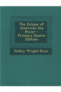 The Eclipse of American Sea Power