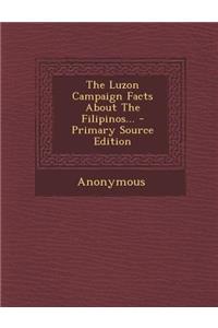 The Luzon Campaign Facts about the Filipinos...