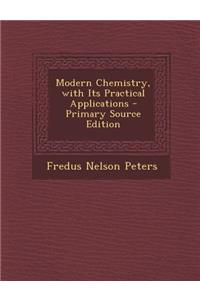 Modern Chemistry, with Its Practical Applications