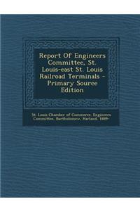Report of Engineers Committee, St. Louis-East St. Louis Railroad Terminals