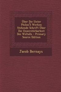 Uber Die Unter Philon's Werken Stehende Schrift Uber Die Unzerstorbarkeit Des Weltalls - Primary Source Edition