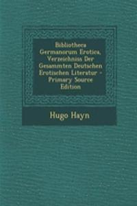 Bibliotheca Germanorum Erotica, Verzeichniss Der Gesammten Deutschen Erotischen Literatur