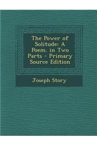 The Power of Solitude: A Poem. in Two Parts