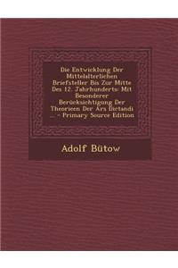 Die Entwicklung Der Mittelalterlichen Briefsteller Bis Zur Mitte Des 12. Jahrhunderts