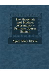 The Herschels and Modern Astronomy - Primary Source Edition