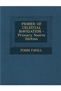 Primer of Celestial Navigation - Primary Source Edition