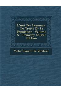 L'Ami Des Hommes, Ou Traite de La Population, Volume 5 - Primary Source Edition