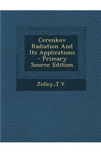 Cerenkov Radiation and Its Applications - Primary Source Edition