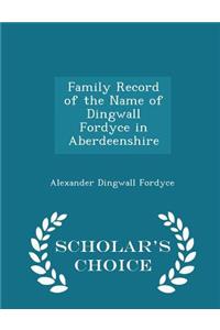 Family Record of the Name of Dingwall Fordyce in Aberdeenshire - Scholar's Choice Edition