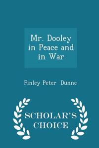 Mr. Dooley in Peace and in War - Scholar's Choice Edition