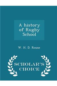 History of Rugby School - Scholar's Choice Edition