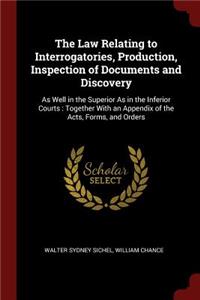 The Law Relating to Interrogatories, Production, Inspection of Documents and Discovery