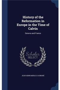 History of the Reformation in Europe in the Time of Calvin