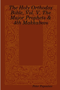 Holy Orthodox Bible, Vol. V, The Major Prophets & 4th Makkabees