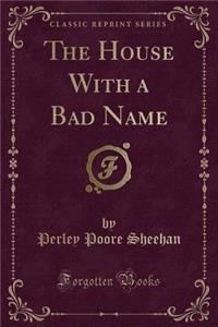 The House with a Bad Name (Classic Reprint)