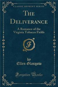 The Deliverance: A Romance of the Virginia Tobacco Fields (Classic Reprint)