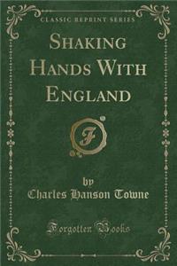Shaking Hands with England (Classic Reprint)