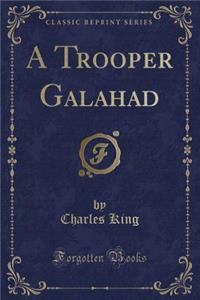 A Trooper Galahad (Classic Reprint)