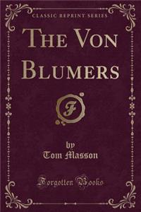 The Von Blumers (Classic Reprint)