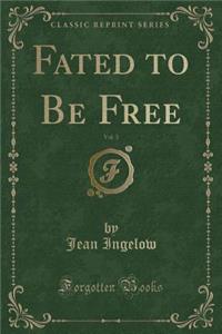 Fated to Be Free, Vol. 3 (Classic Reprint)