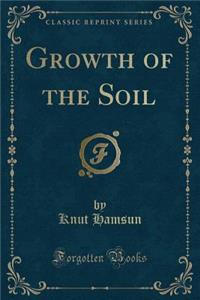 Growth of the Soil (Classic Reprint)