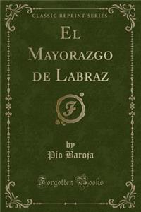 El Mayorazgo de Labraz (Classic Reprint)