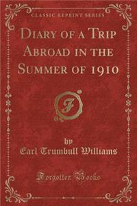 Diary of a Trip Abroad in the Summer of 1910 (Classic Reprint)