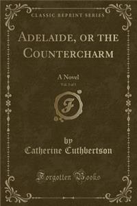 Adelaide, or the Countercharm, Vol. 3 of 5