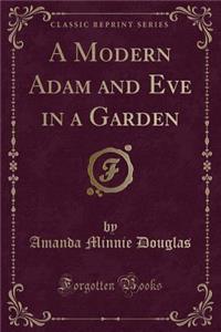 A Modern Adam and Eve in a Garden (Classic Reprint)