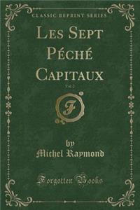 Les Sept Pï¿½chï¿½ Capitaux, Vol. 2 (Classic Reprint)