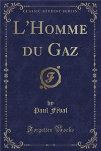 L'Homme Du Gaz (Classic Reprint)