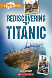 Rediscovering the Titanic (a True Book: The Titanic)