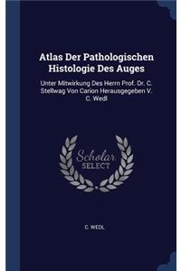 Atlas Der Pathologischen Histologie Des Auges