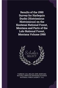 Results of the 1990 Survey for Harlequin Ducks (Histrionicus Histrionicus) on the Kootenai National Forest, Montana and Parts of the Lolo National Forest, Montana Volume 1990