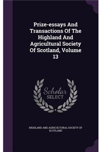 Prize-Essays and Transactions of the Highland and Agricultural Society of Scotland, Volume 13