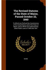 The Revised Statutes of the State of Maine, Passed October 22, 1840