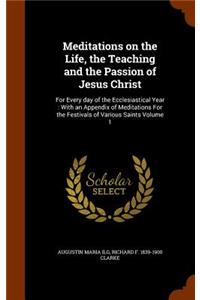 Meditations on the Life, the Teaching and the Passion of Jesus Christ
