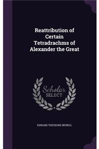 Reattribution of Certain Tetradrachms of Alexander the Great