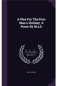 Plea For The Poor Man's Holiday, A Poem By M.a.h