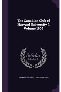 The Canadian Club of Harvard University (, Volume 1909