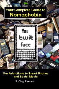You Twit Face: Your Guide to Smart Phone Addiction