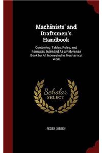 Machinists' and Draftsmen's Handbook: Containing Tables, Rules, and Formulas, Intended As a Reference Book for All Interested in Mechanical Work