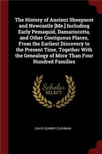 History of Ancient Sheepscot and Newcastle [Me.] Including Early Pemaquid, Damariscotta, and Other Contiguous Places, From the Earliest Discovery to the Present Time, Together With the Genealogy of More Than Four Hundred Families