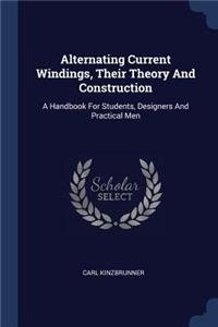 Alternating Current Windings, Their Theory And Construction