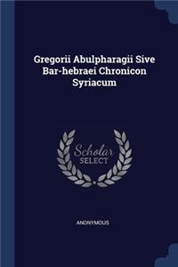 Gregorii Abulpharagii Sive Bar-hebraei Chronicon Syriacum